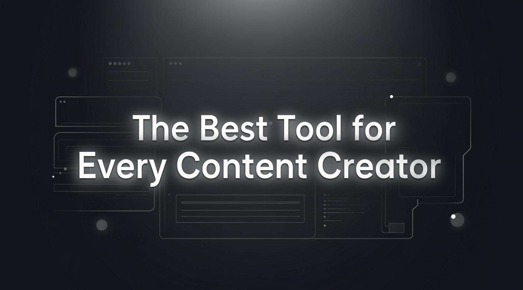The Best Tool for Every Content Creator