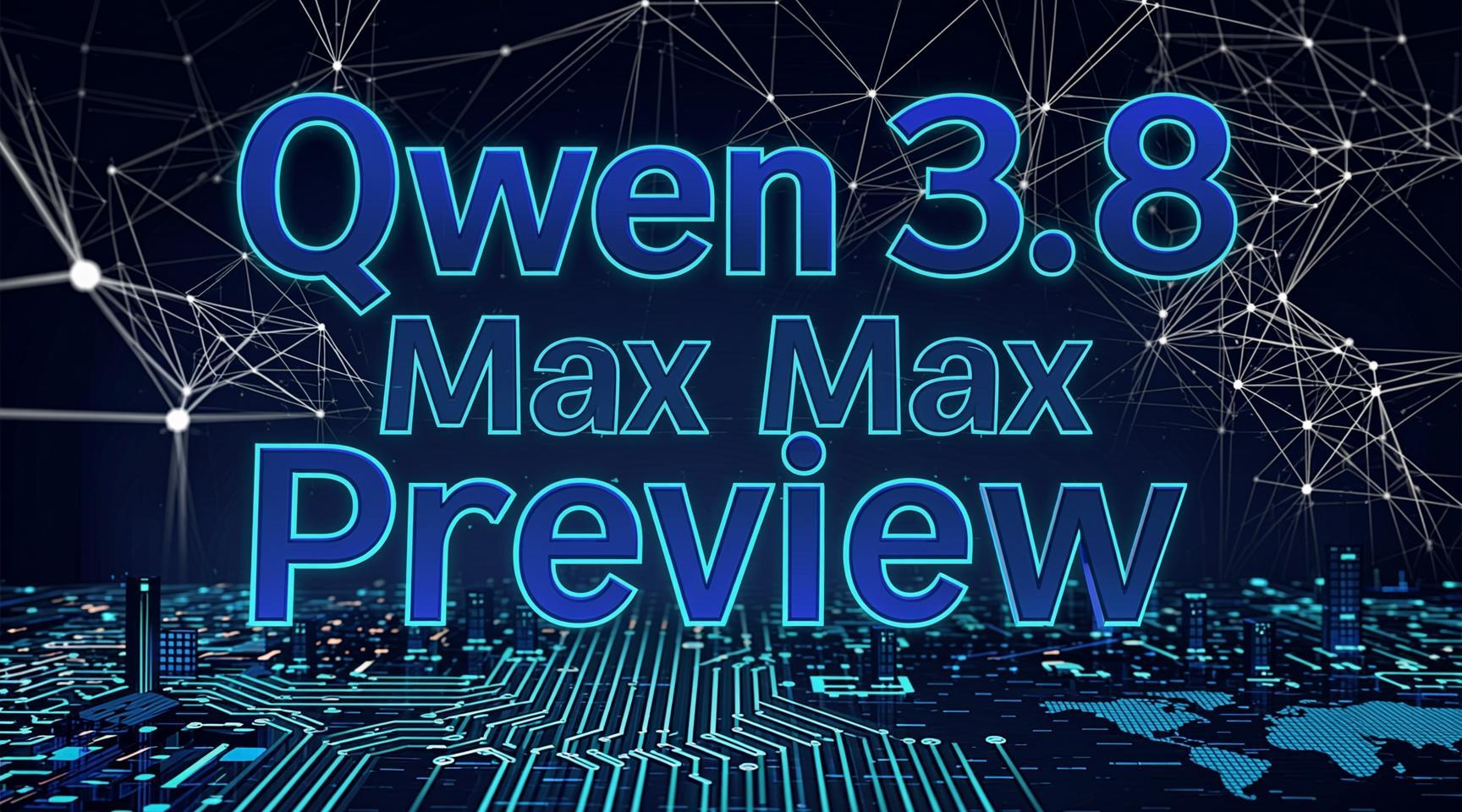 Qwen 3.8 Max Preview: The New Chinese AI Model