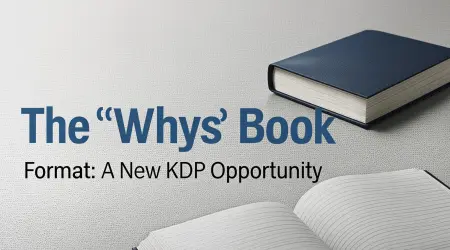The "Whys" Book Format: A New KDP Opportunity