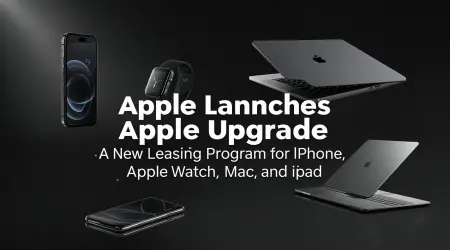 Apple Launches Apple Upgrade: A New Leasing Program for iPhone, Apple Watch, Mac, and iPad
