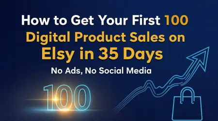 How to Get Your First 100 Digital Product Sales on Etsy in 35 Days—No Ads, No Social Media