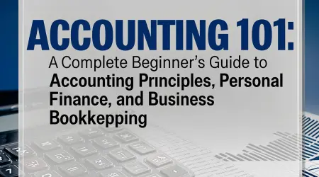 Accounting 101: A Complete Beginner's Guide to Accounting